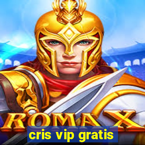 cris vip gratis